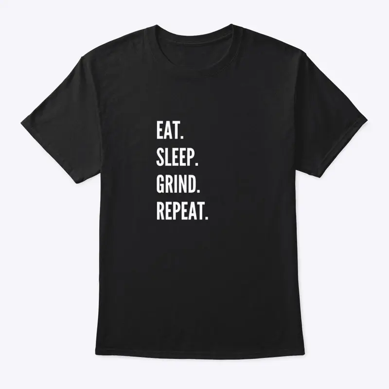 "EAT.SLEEP.GRIND.REPEAT." Black