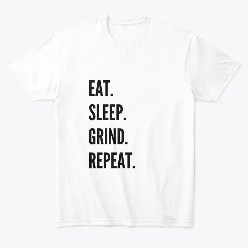 "EAT.SLEEP.GRIND.REPEAT." White