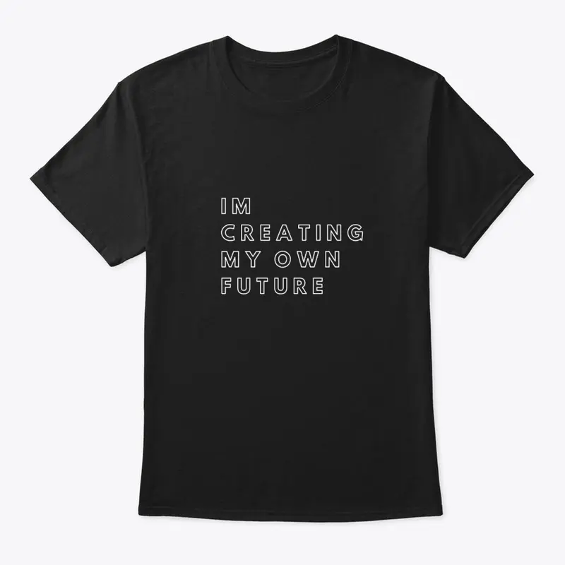 "IM CREATING MY OWN FUTURE" Black