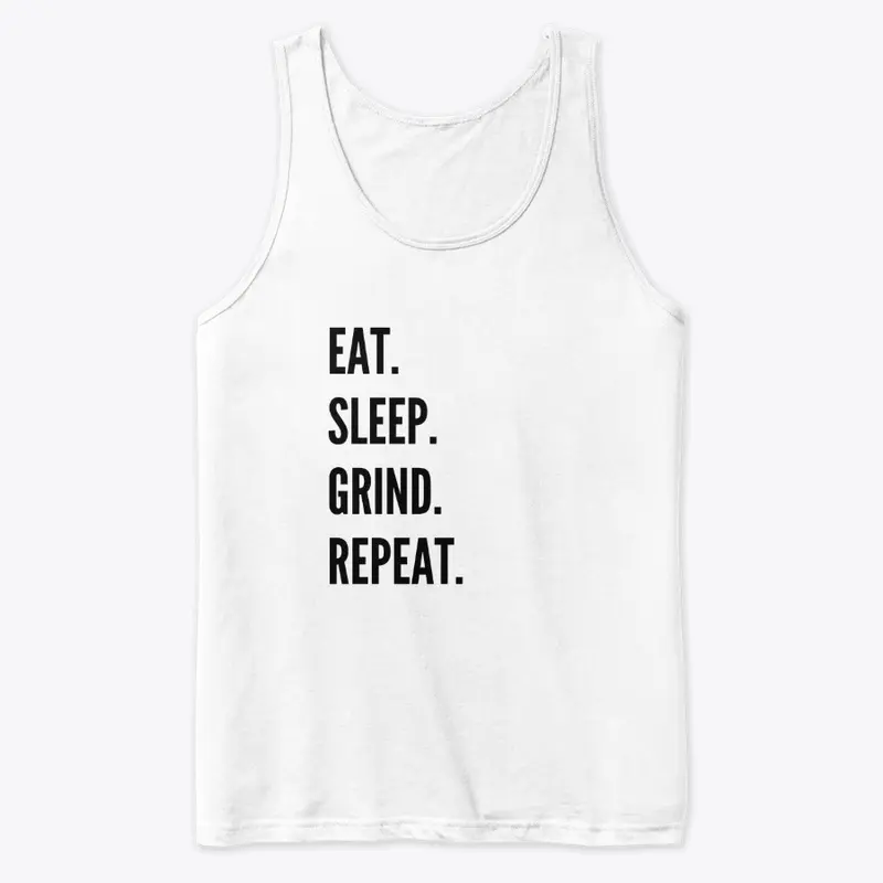 "EAT.SLEEP.GRIND.REPEAT." White