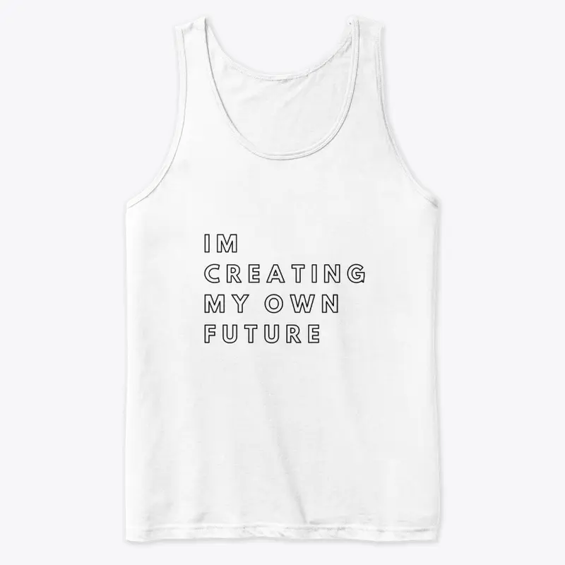 "IM CREATING MY OWN FUTURE" White