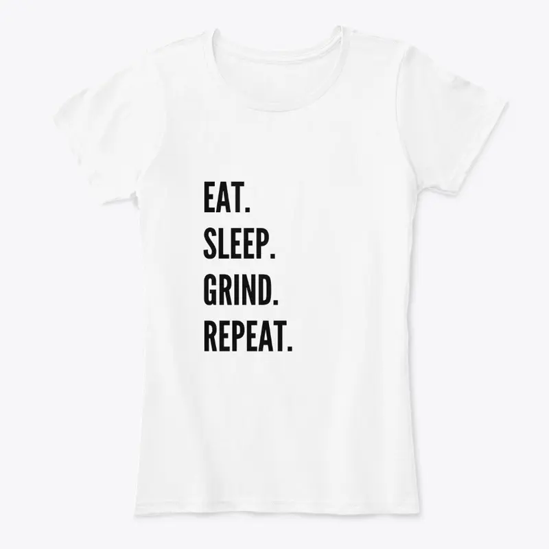 "EAT.SLEEP.GRIND.REPEAT." White